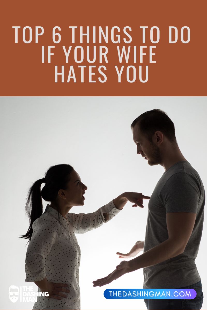Top 6 Things To Do If Your Wife Hates You - The Dashing Man